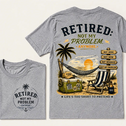 RETIRED Not My Problem Anymore Life's Too Short To Pretend Vacation Beach Palm Tree Graphic T-Shirt