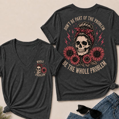 Don’T Be Part Of The Problem Be The Whole Problem V-Neck Tee