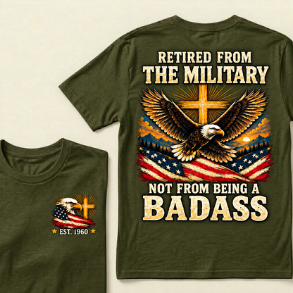 Retired From The Military Not From Being A Badass Eagle US Flag T-Shirt