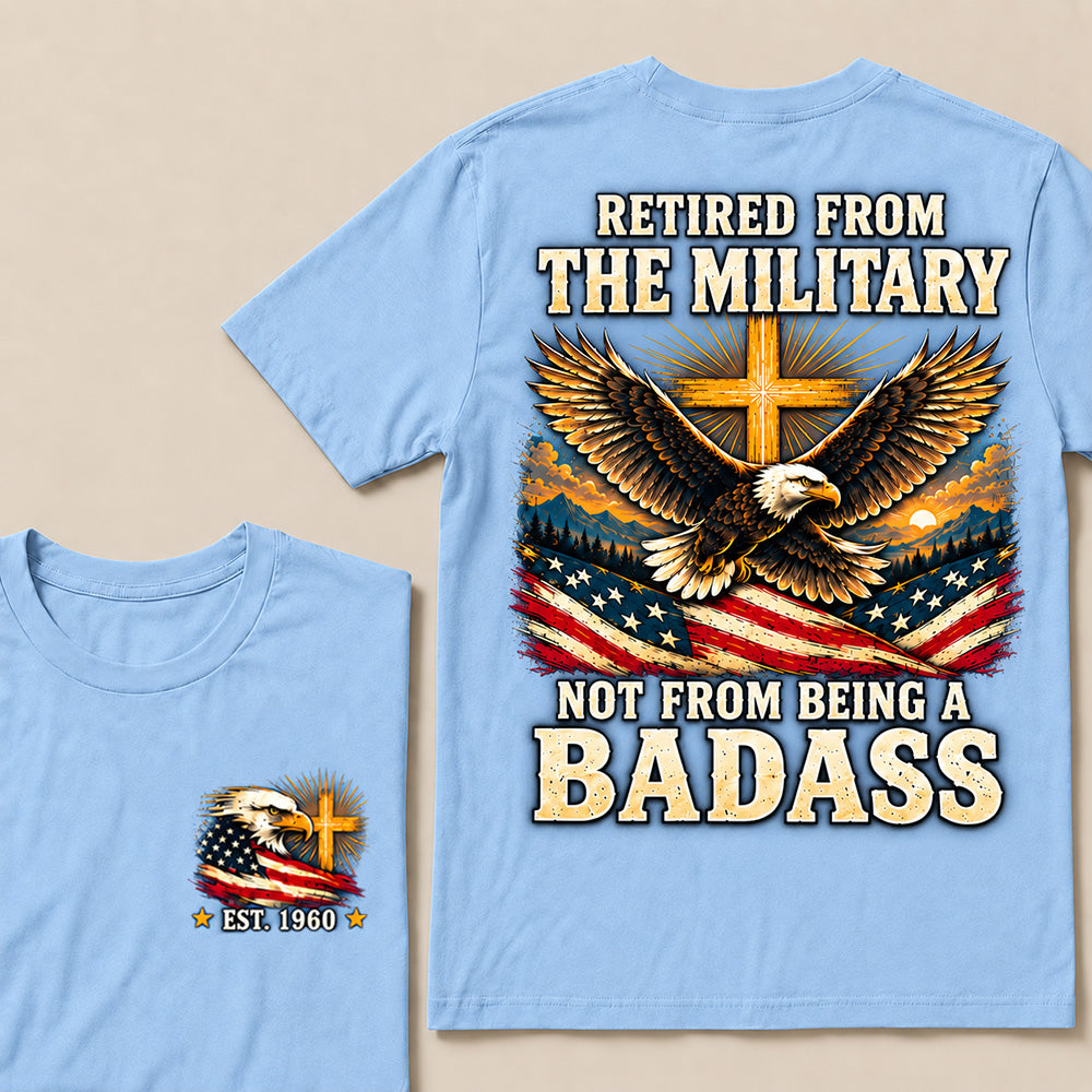 Retired From The Military Not From Being A Badass Eagle US Flag T-Shirt