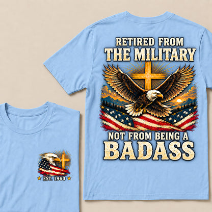 Retired From The Military Not From Being A Badass Eagle US Flag T-Shirt