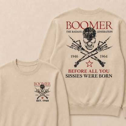 Custom EST.Year BOOMER The Badass Generation Before All You Sissies Were Born Sweatshirts