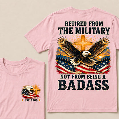Retired From The Military Not From Being A Badass Eagle US Flag T-Shirt