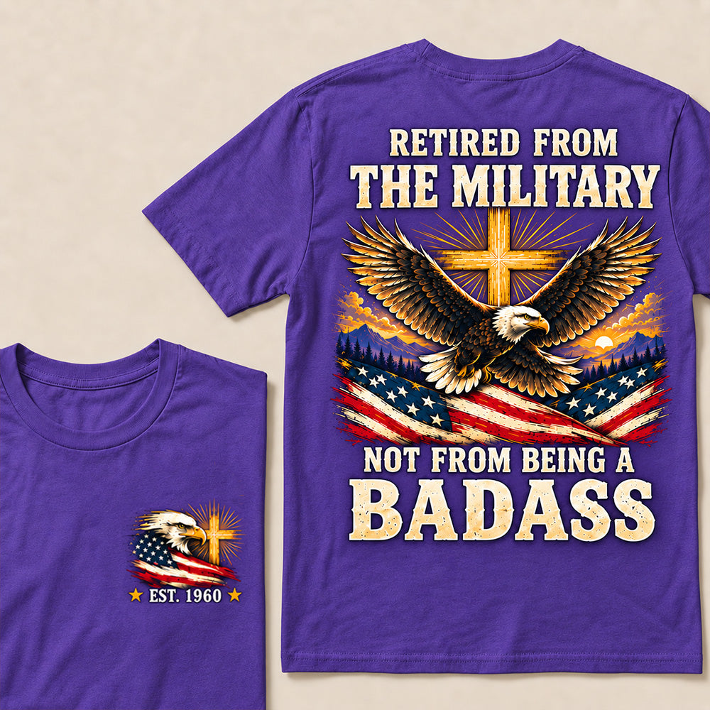 Retired From The Military Not From Being A Badass Eagle US Flag T-Shirt