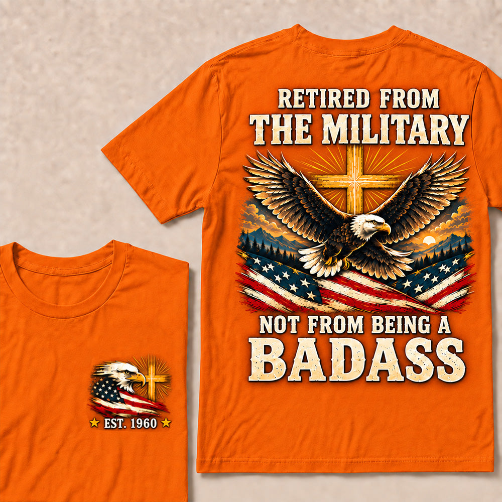 Retired From The Military Not From Being A Badass Eagle US Flag T-Shirt