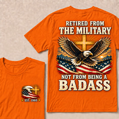 Retired From The Military Not From Being A Badass Eagle US Flag T-Shirt