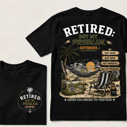 RETIRED Not My Problem Anymore Life's Too Short To Pretend Vacation Beach Palm Tree Graphic T-Shirt