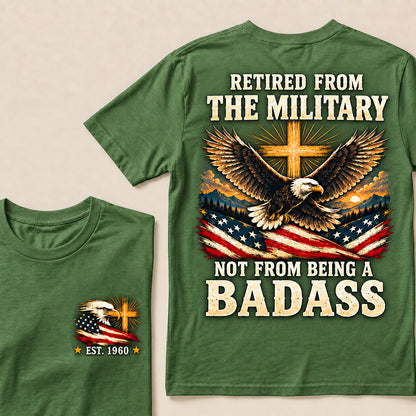 Retired From The Military Not From Being A Badass Eagle US Flag T-Shirt