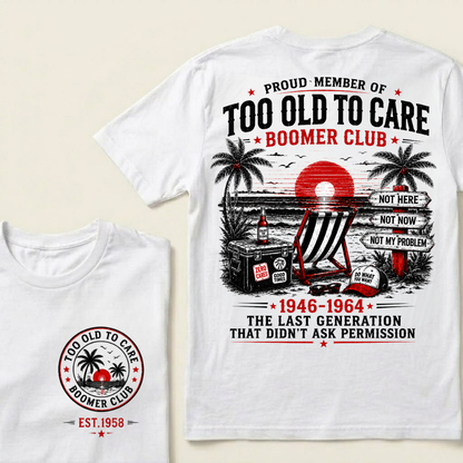 Boomer Club Custom Year Shirt — EST. [YOUR YEAR] | Too Old To Care · The Last Generation That Didn't Ask Permission