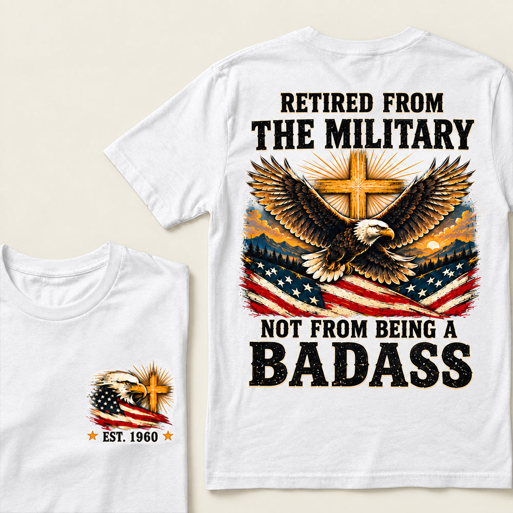 Retired From The Military Not From Being A Badass Eagle US Flag T-Shirt