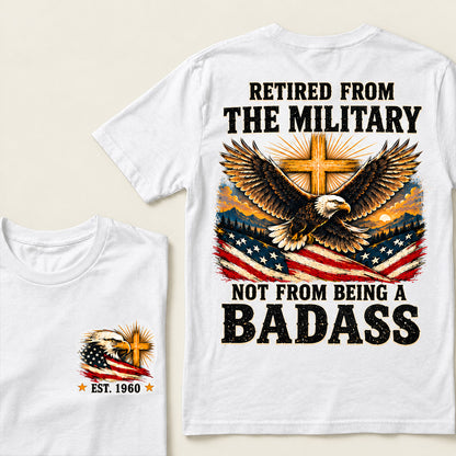 Retired From The Military Not From Being A Badass Eagle US Flag T-Shirt