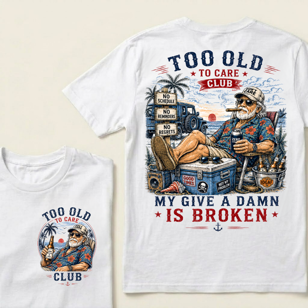 Too Old To Care Club Don't Care My Give A Damn Is Broken T-Shirt