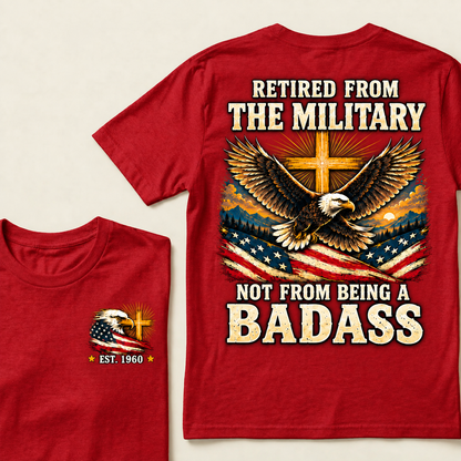 Retired From The Military Not From Being A Badass Eagle US Flag T-Shirt