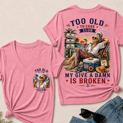 Too Old To Care Club Don't Care My Give A Damn Is Broken V-Neck Tee