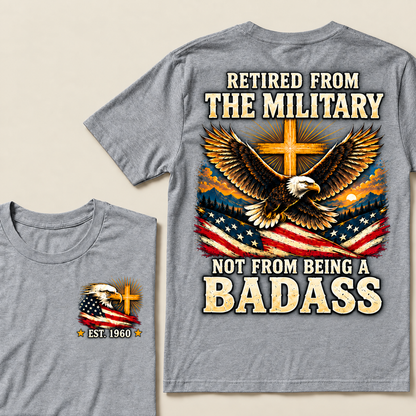 Retired From The Military Not From Being A Badass Eagle US Flag T-Shirt