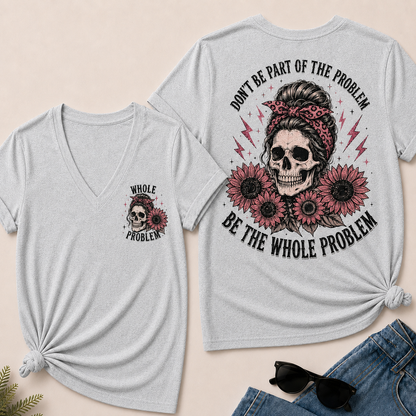 Don’T Be Part Of The Problem Be The Whole Problem V-Neck Tee