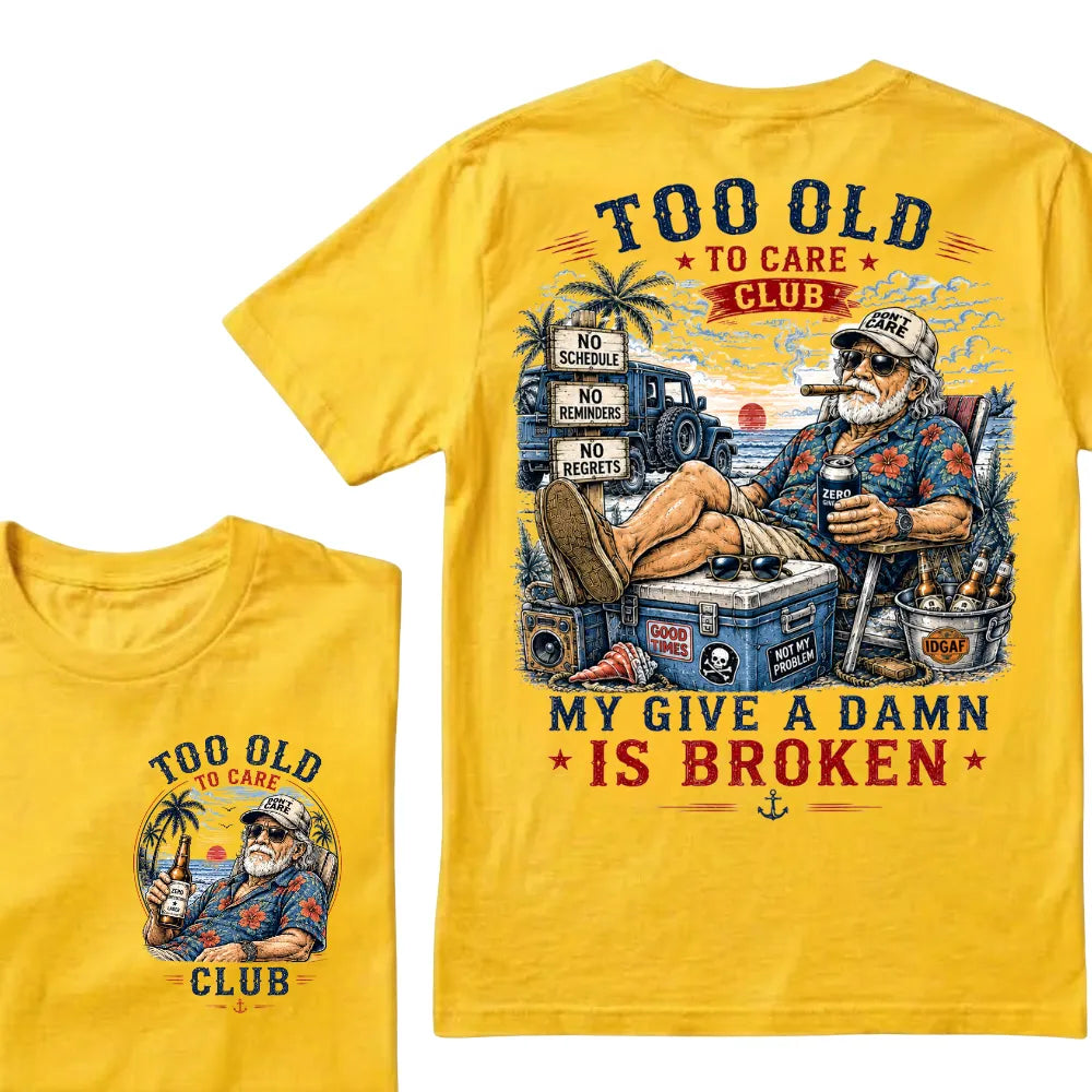Too Old To Care Club Don't Care My Give A Damn Is Broken T-Shirt
