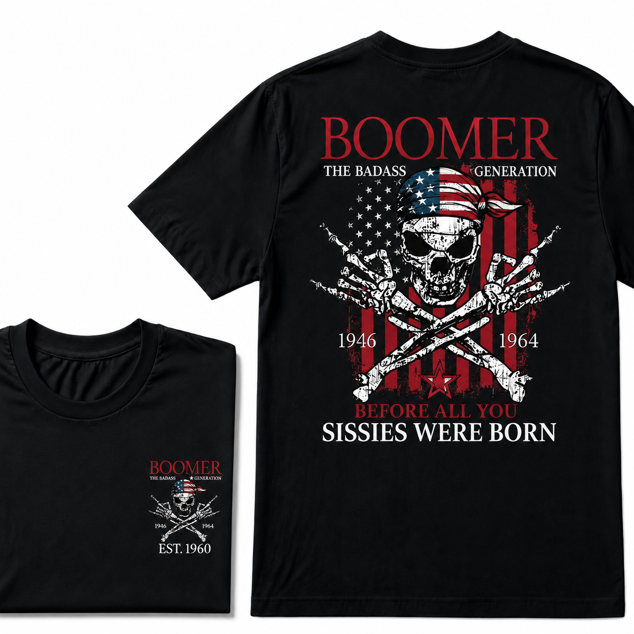 Custom Year The Badass Generation 1946-1964 Before All You Sissies Were Born BOOMER T-Shirt