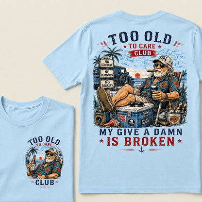 Too Old To Care Club Don't Care My Give A Damn Is Broken T-Shirt