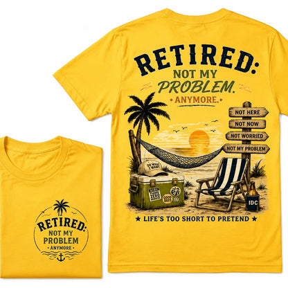 RETIRED Not My Problem Anymore Life's Too Short To Pretend Vacation Beach Palm Tree Graphic T-Shirt