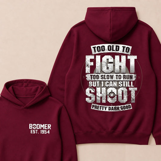 Custom EST.Year Too Old To Fight Too Slow To Run But I Can Still Shoot Pretty Darn Good Graphic Hoodie