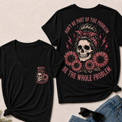 Don’T Be Part Of The Problem Be The Whole Problem V-Neck Tee