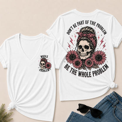 Don’T Be Part Of The Problem Be The Whole Problem V-Neck Tee